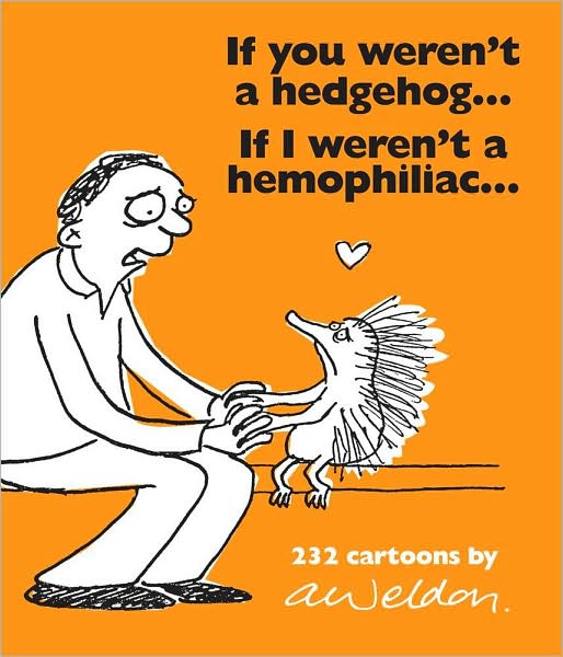 If You Weren't a Hedgehog...If I Weren't a Hemophiliac...: 232 Cartoons