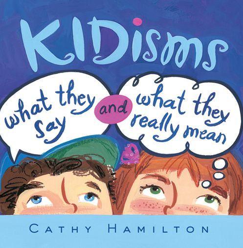 Kidisms: What They Say and What They Really Mean