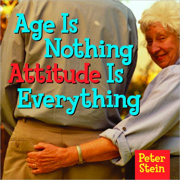 Age Is Nothing Attitude Is Everything