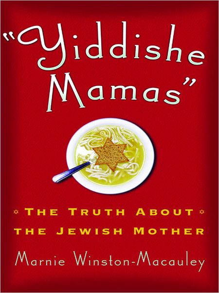 Yiddishe Mamas: The Truth About the Jewish Mother