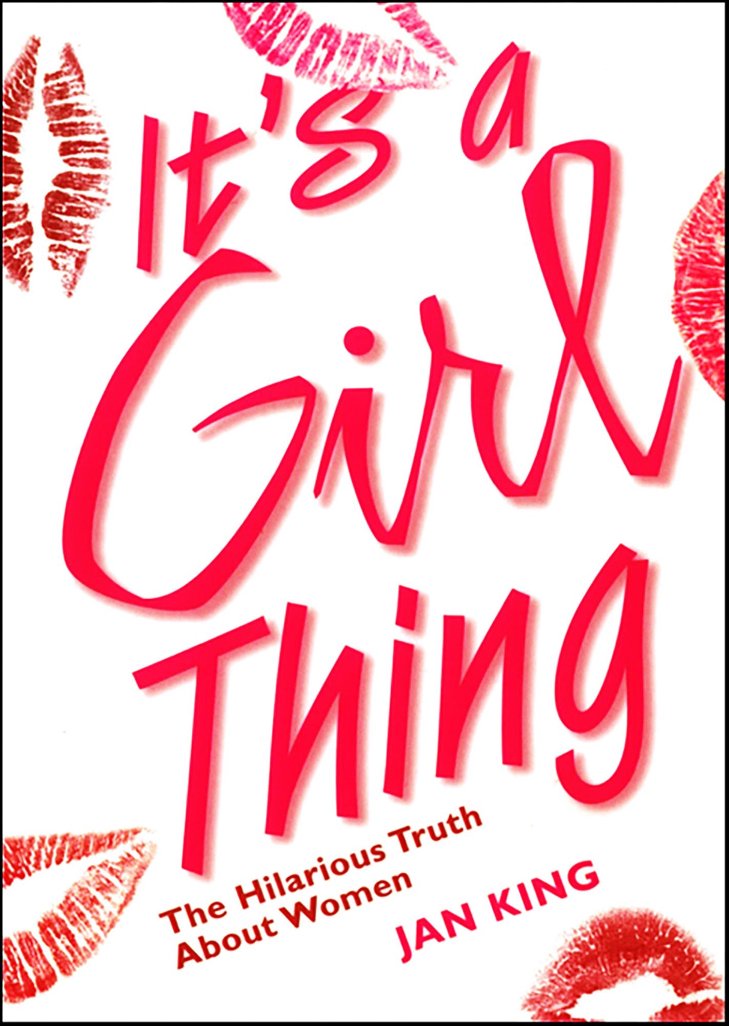 It's a Girl Thing: The Hilarious Truth About Women