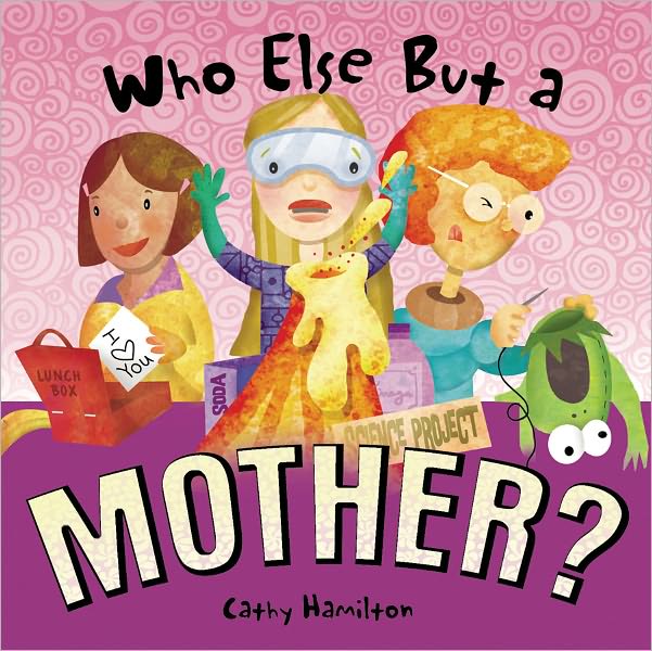 Who Else but a Mother?
