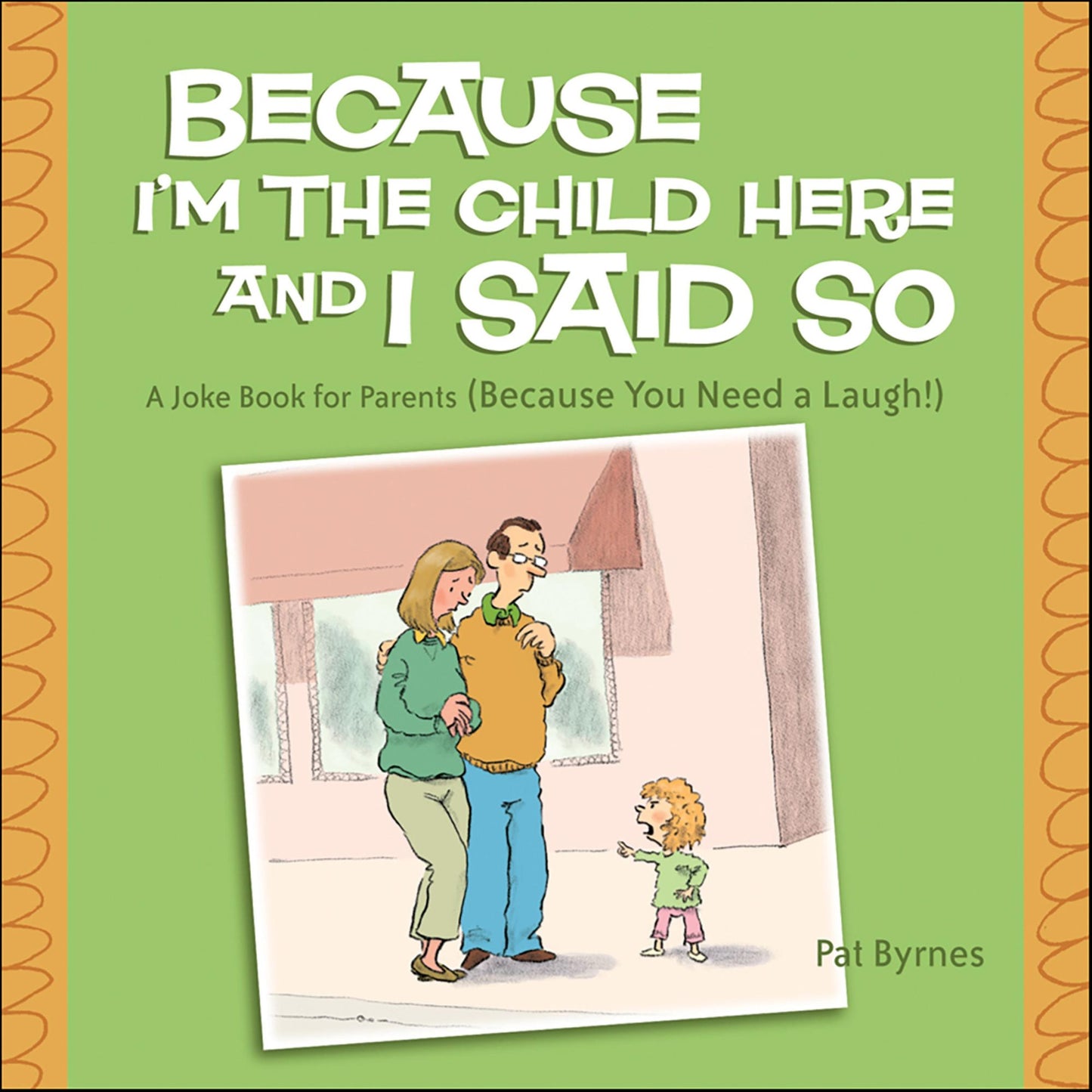 Because I'm the Child Here and I Said So: A Joke Book for Parents (Because You Need a Laugh!)