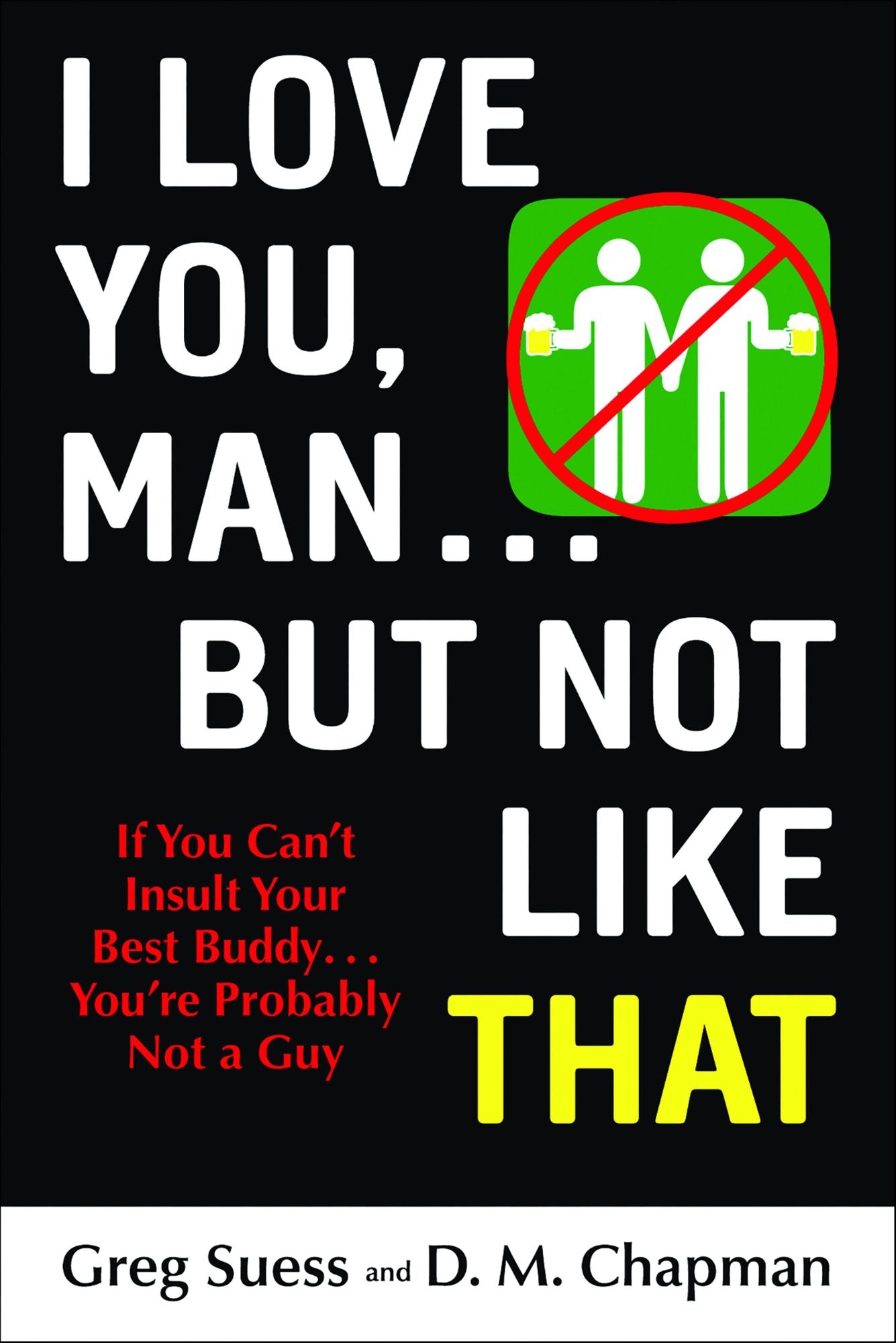 I Love You, Man . . . but Not Like That