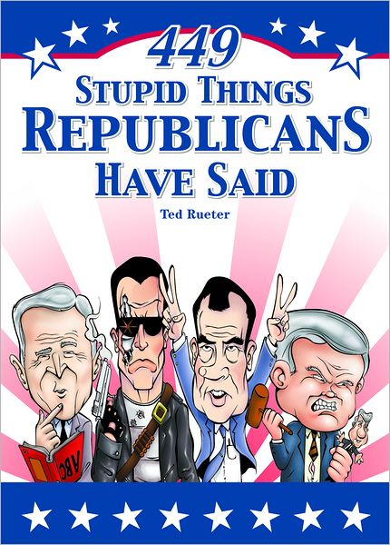 449 Stupid Things Republicans Have Said