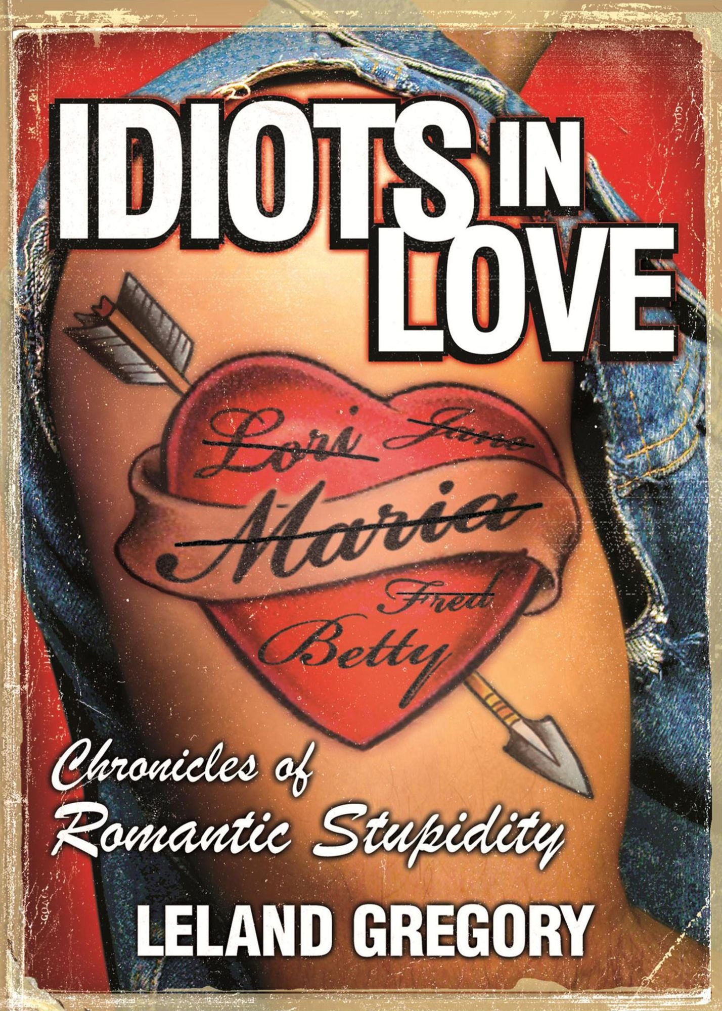 Idiots in Love: Chronicles of Romantic Stupidity