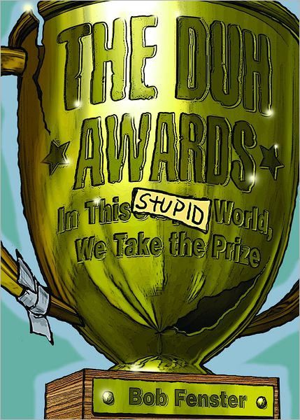 The Duh Awards: In This Stupid World, We Take the Prize