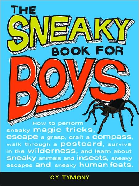 Sneaky Book for Boys: How to perform sneaky magic tricks, escape a grasp, craft a compass, and more