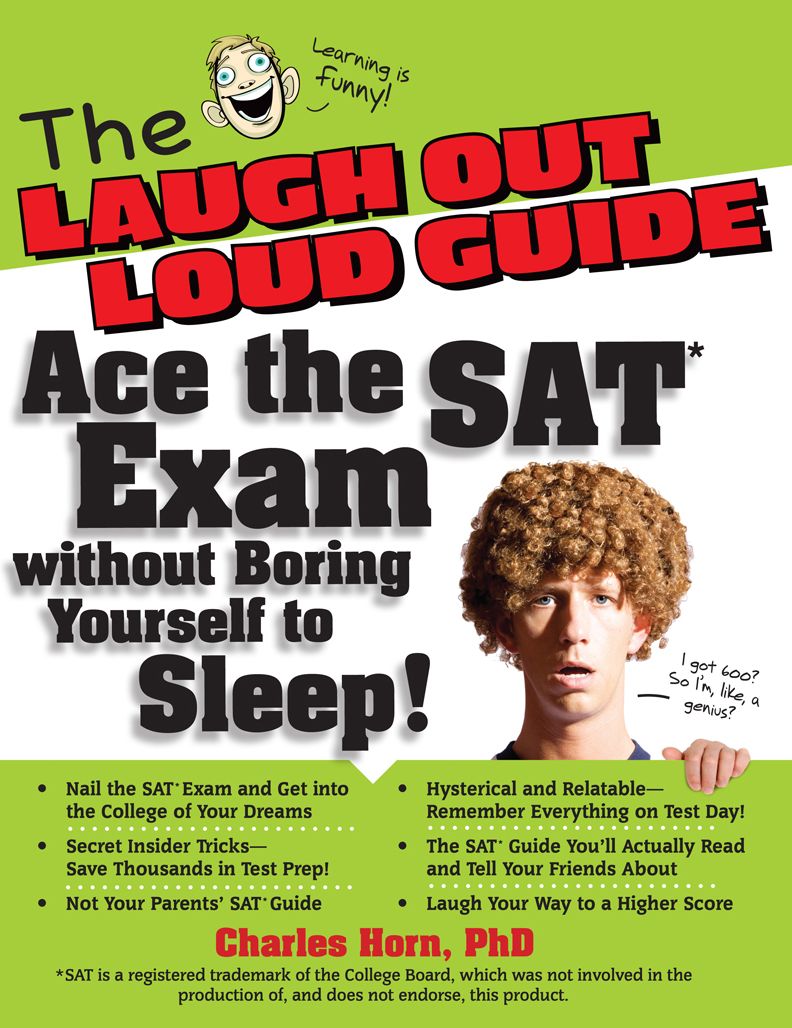 The Laugh Out Loud Guide: Ace the SAT Exam without Boring Yourself to Sleep!