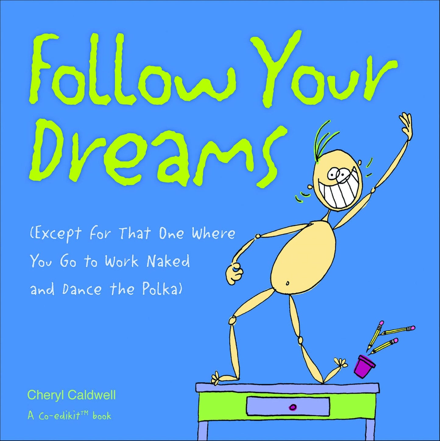 Follow Your Dreams: (Except for That One Where You Go to Work Naked and Dance the Polka)