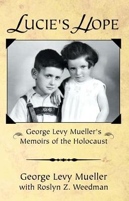 Lucie's Hope: George Levy Muellers Memoirs of the Holocaust
