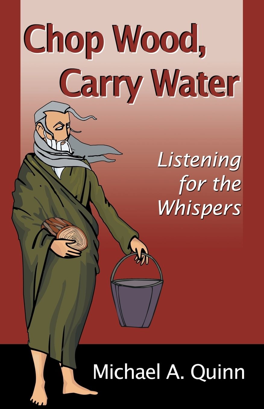 Chop Wood, Carry Water: Listening for the Whispers