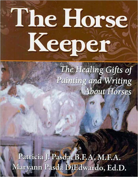 The Horse Keeper: The Healing Gifts of Painting and Writing About Horses