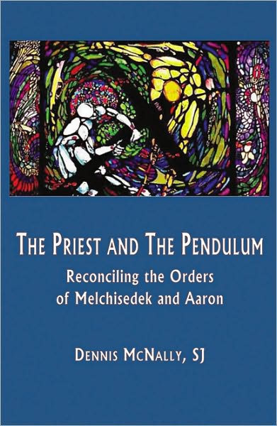 The Priest and the Pendulum: Reconciling the Orders of Melchizedek and Aaron