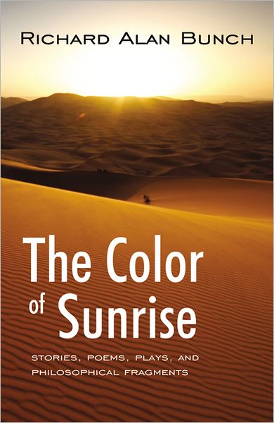 The Color of Sunrise: Stories, Poems, Plays, and Philosophical Fragments