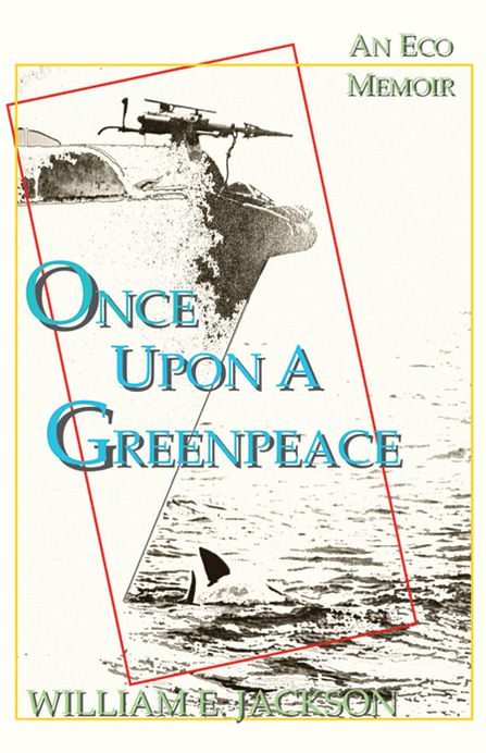 Once Upon a Greenpeace: An Eco Memoir