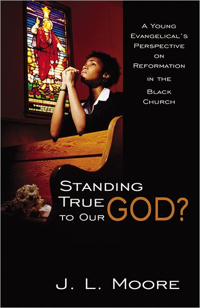 Standing True to Our God? A Young, Evangelical's Perspective on Reformation in the Black Church