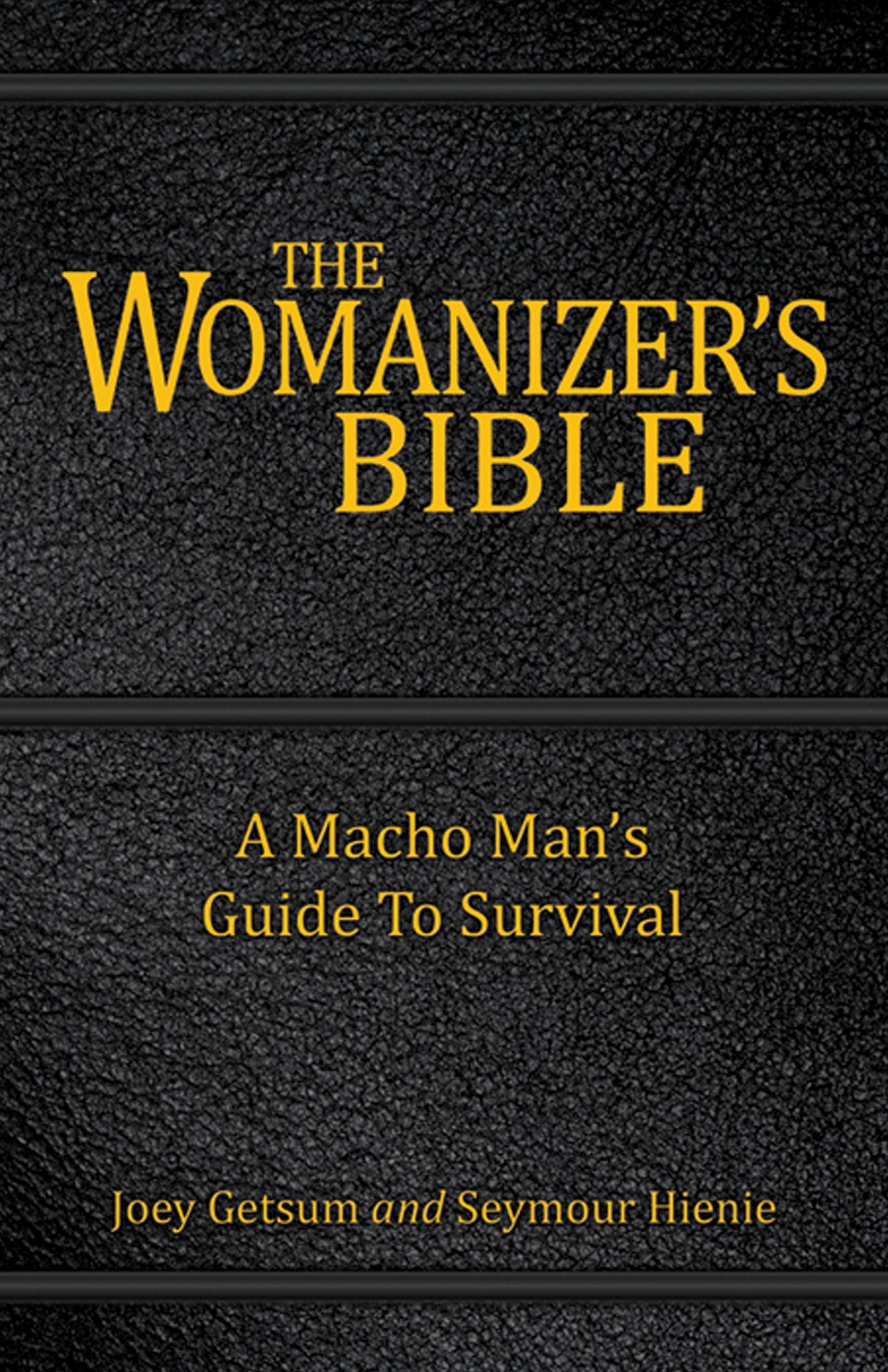 The Womanizer's Bible: A Macho Man's Guide to Survival