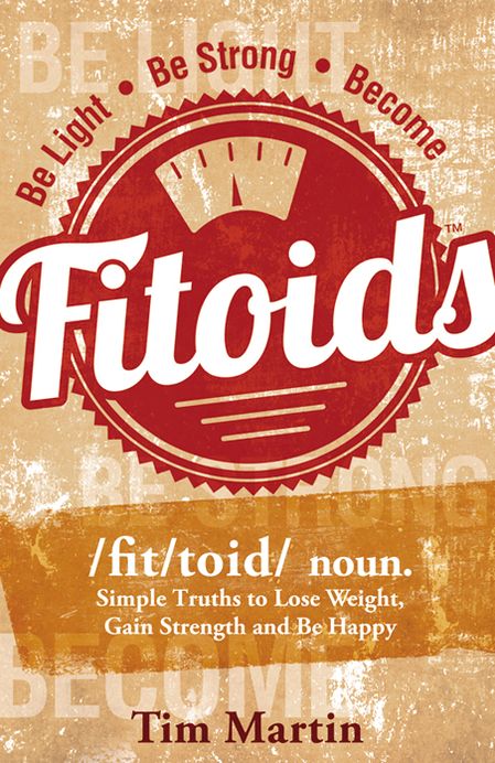 Fitoids: Simple truths to Lose Weight, Gain Strength, and be Happy