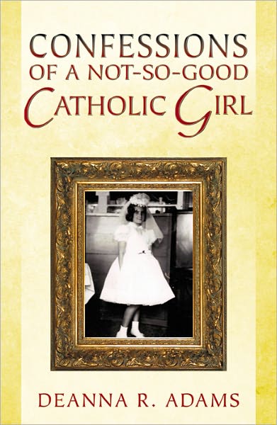 Confessions of A Not-so-Good Catholic Girl