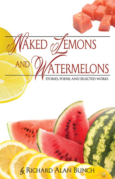 Naked Lemons and Watermelons: Stories, Poems, and Selected Works