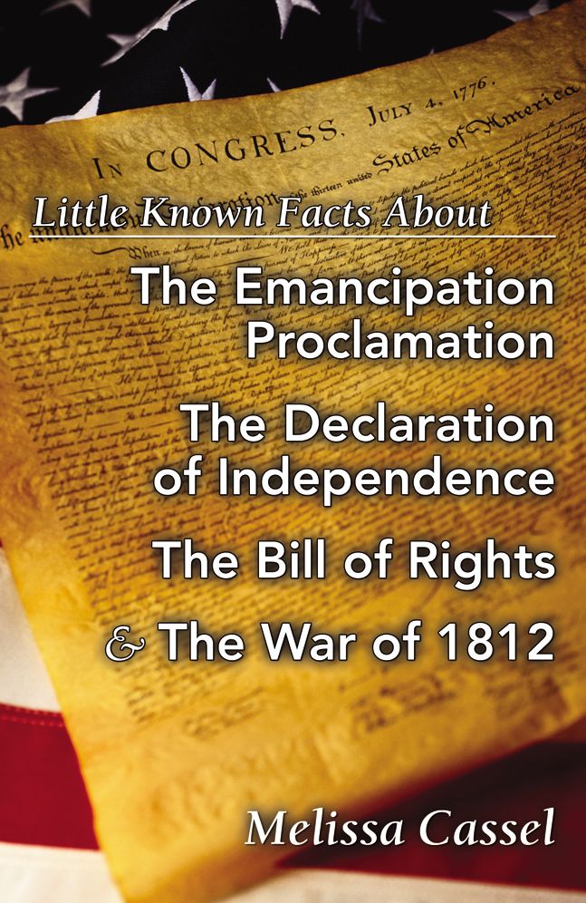 Little Known Facts About the Emancipation Proclamation, The Declaration of Independence, The Bill of Rights, and the War of 1812