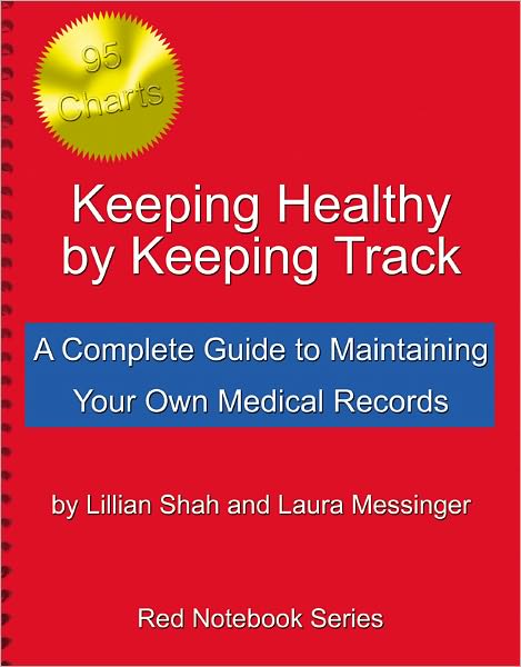 Keeping Healthy by Keeping Track: A Complete Guide to Maintaining Your Own Medical Records