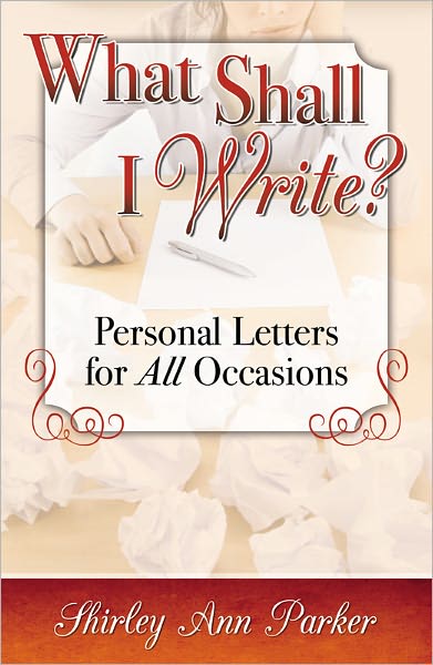 What Shall I Write? Personal Letters for All Occasions