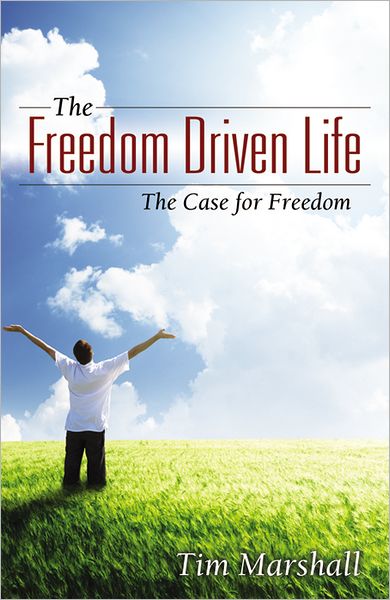 The Freedom Driven Life: The Case for Freedom