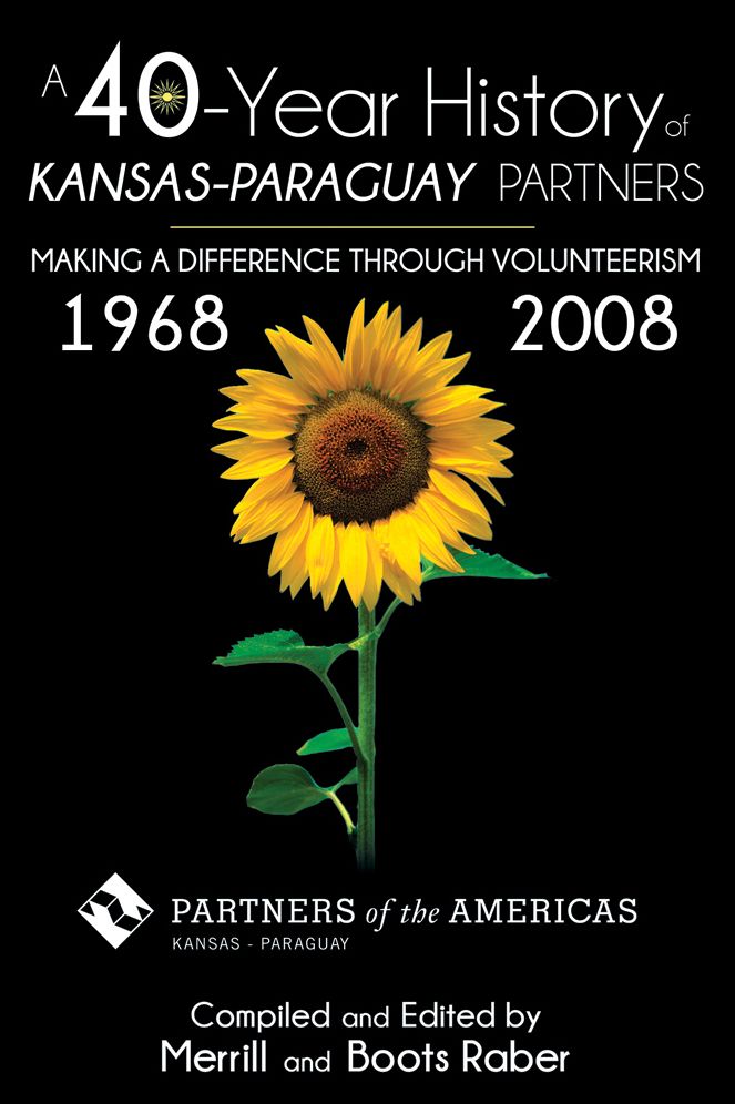 A 40-YEAR HISTORY OF THE KANSAS-PARAGUAY PARTNERS: Making a Difference Through Volunteerism