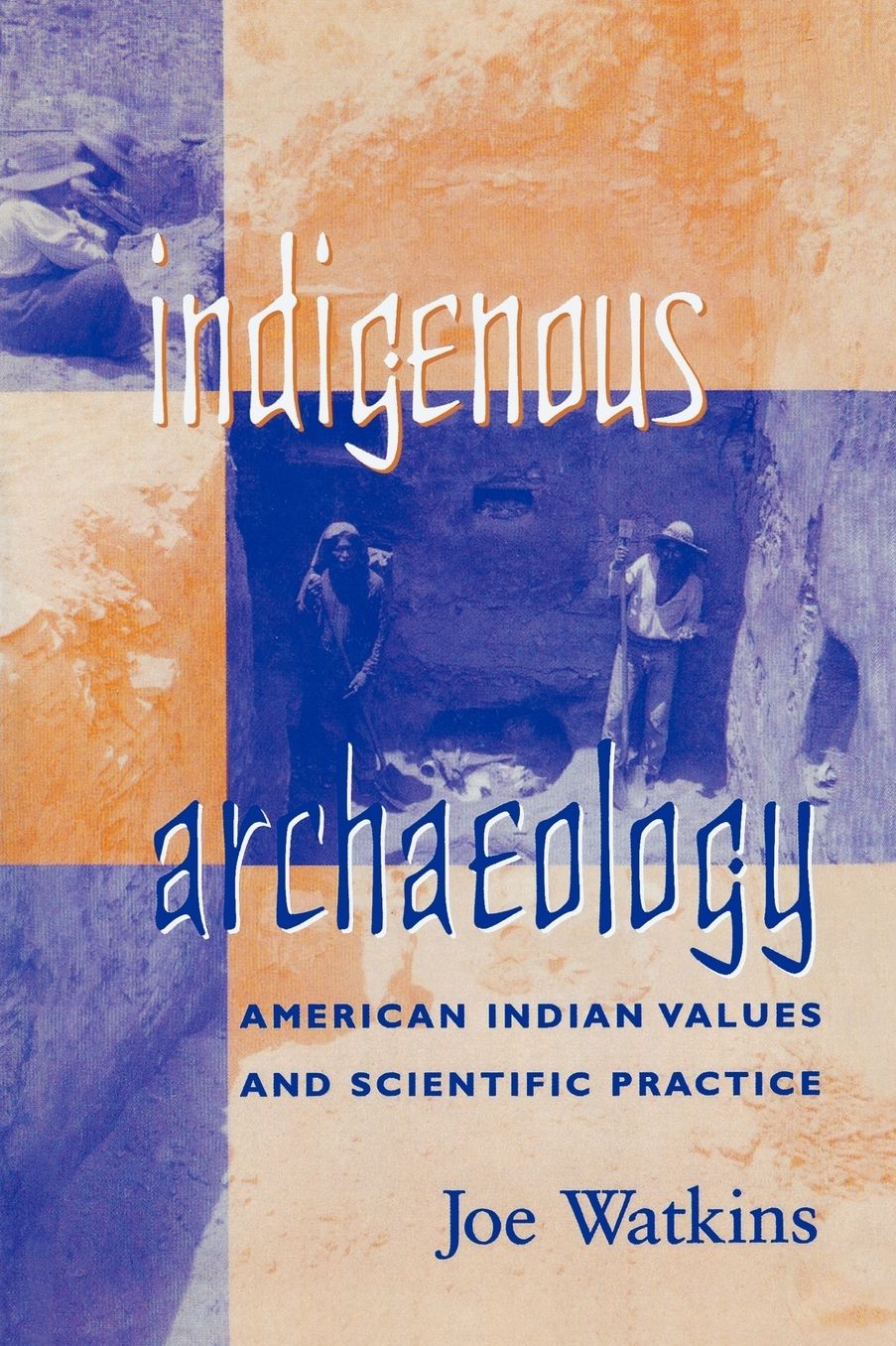 Indigenous Archaeology: American Indian Values and Scientific Practice
