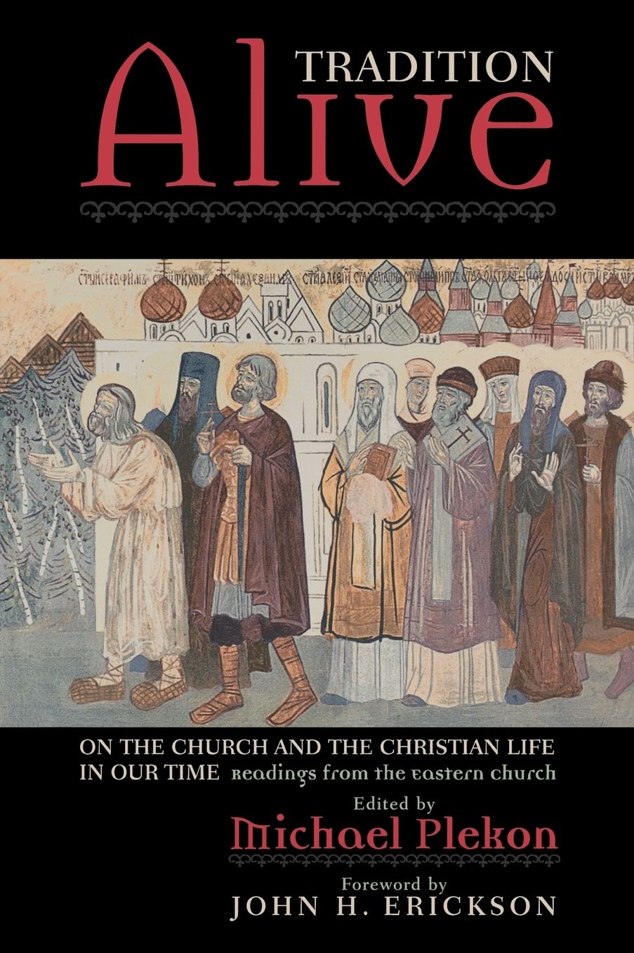 Tradition Alive: On the Church and the Christian Life in Our Time: Readings from the Eastern Church