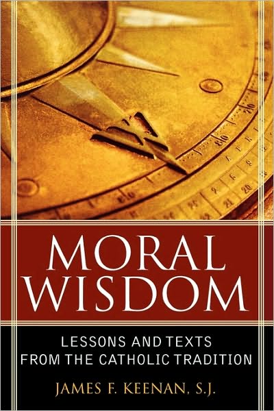 Moral Wisdom: Lessons and Texts from the Catholic Tradition