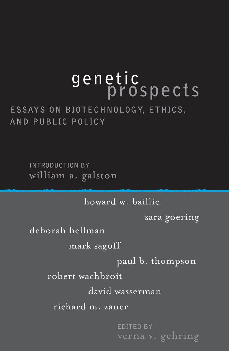 Genetic Prospects: Essays on Biotechnology, Ethics, and Public Policy