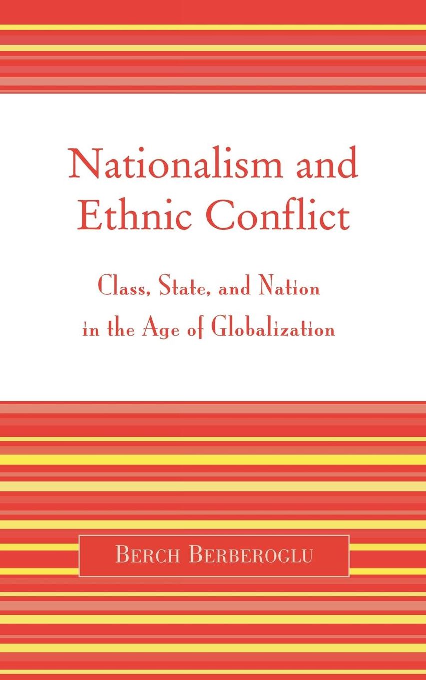 Nationalism and Ethnic Conflict: Class, State, and Nation in the Age of Globalization
