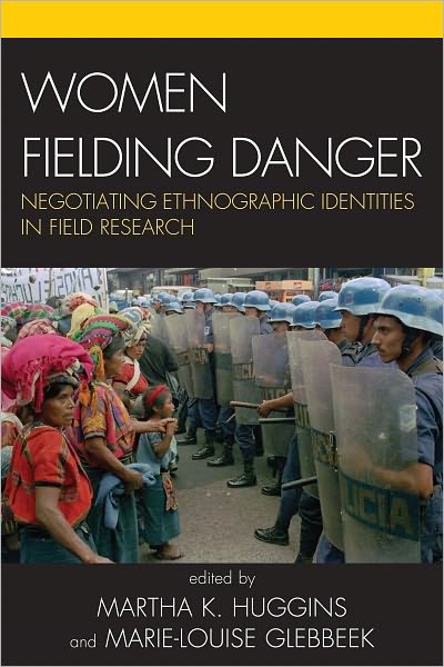 Women Fielding Danger: Negotiating Ethnographic Identities in Field Research