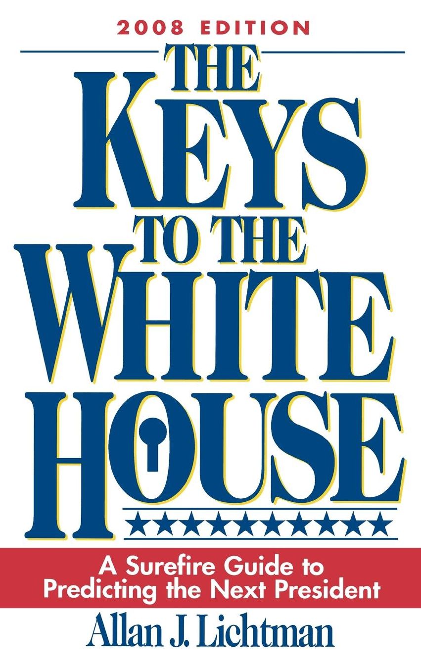 The Keys to the White House: A Surefire Guide to Predicting the Next President, 2008 Edition