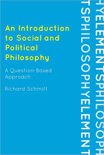 An Introduction to Social and Political Philosophy: A Question-Based Approach