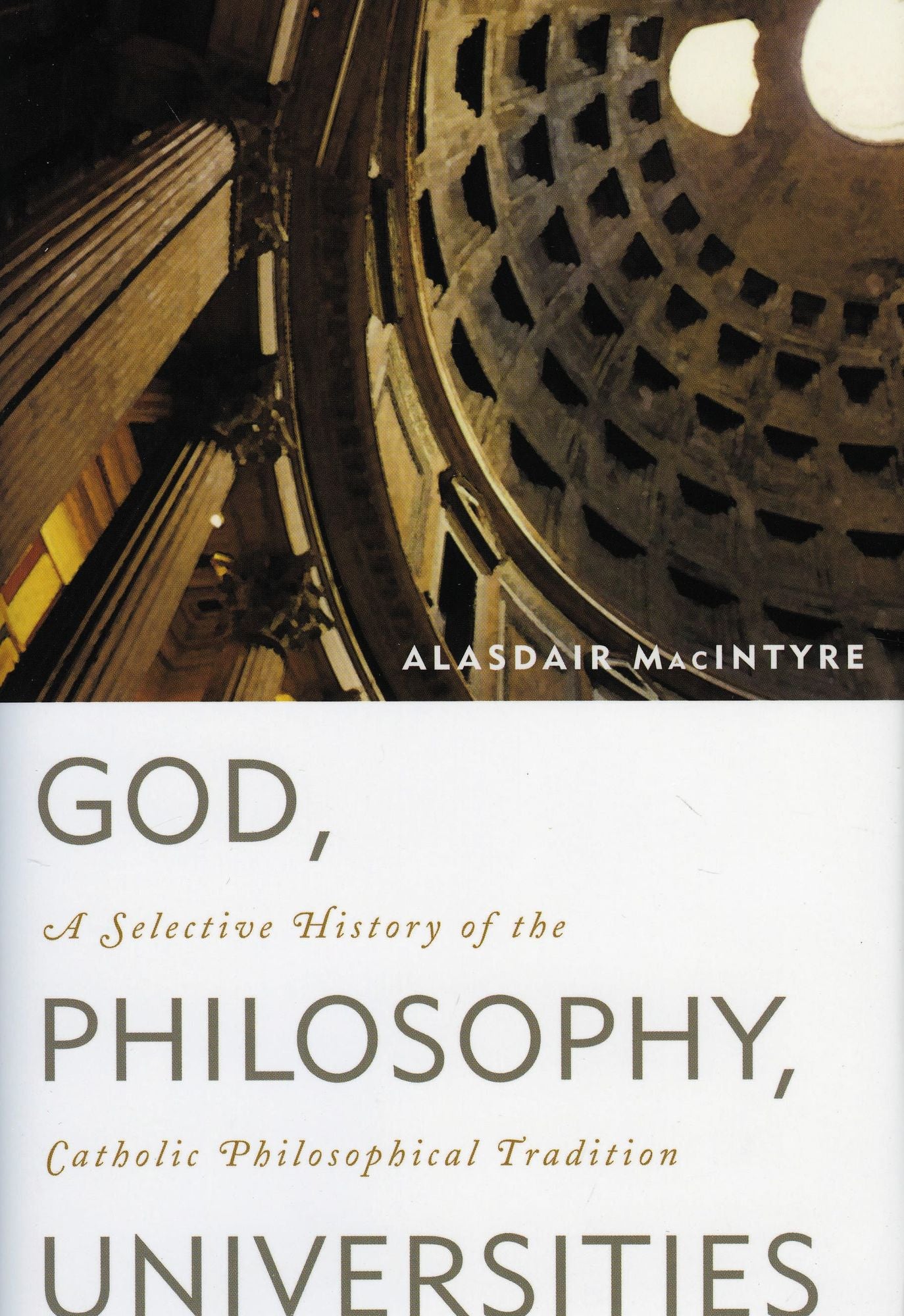 God, Philosophy, Universities: A Selective History of the Catholic Philosophical Tradition
