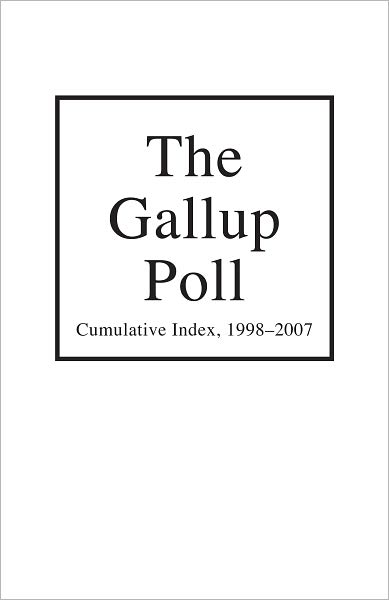 The Gallup Poll Cumulative Index: Public Opinion, 1998-2007