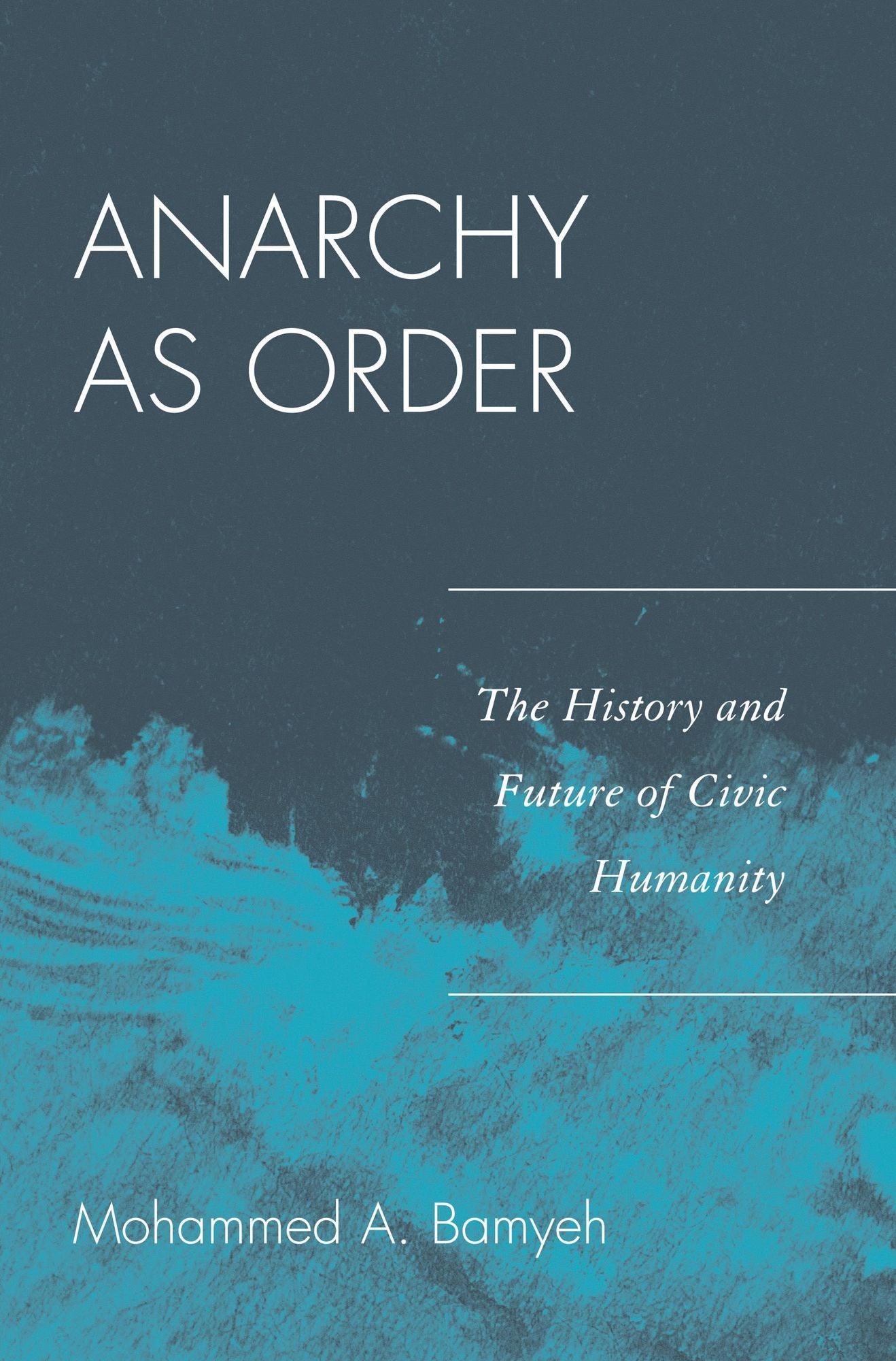 Anarchy as Order: The History and Future of Civic Humanity
