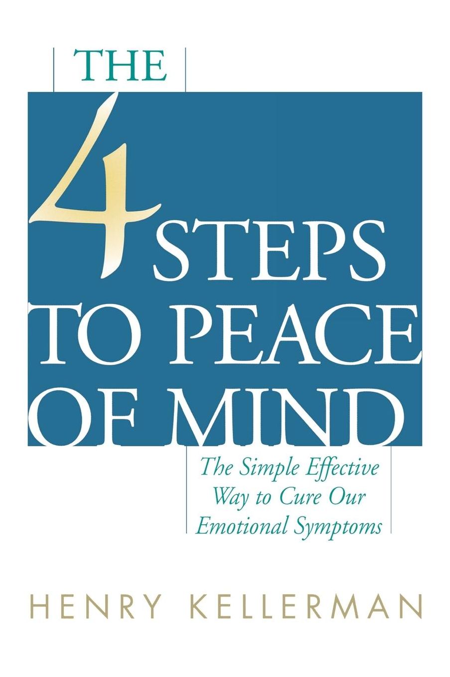 The 4 Steps to Peace of Mind: The Simple Effective Way to Cure Our Emotional Symptoms