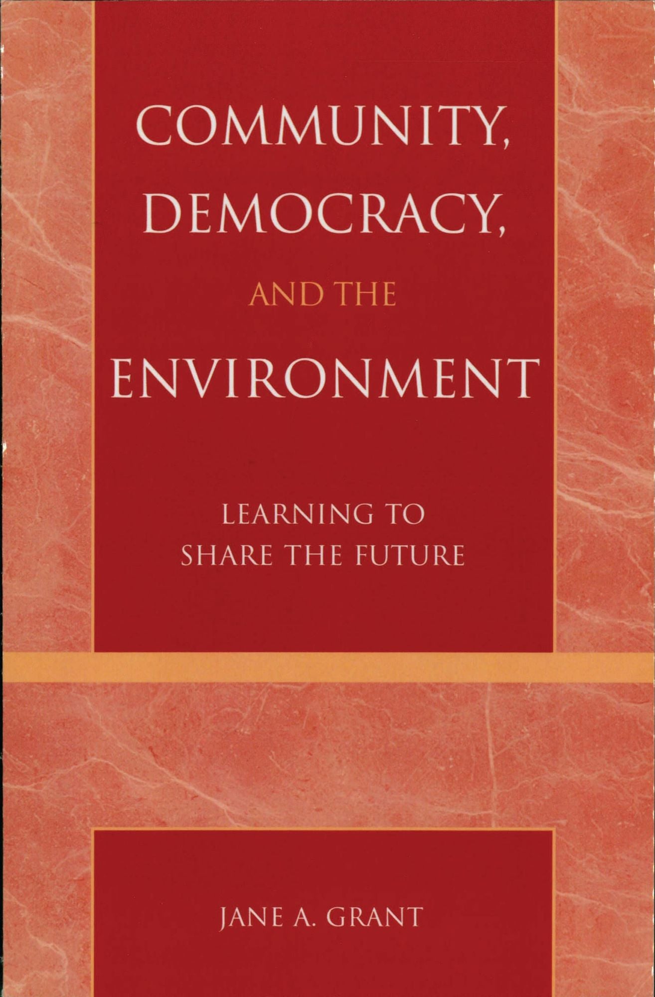 Community, Democracy, and the Environment: Learning to Share the Future