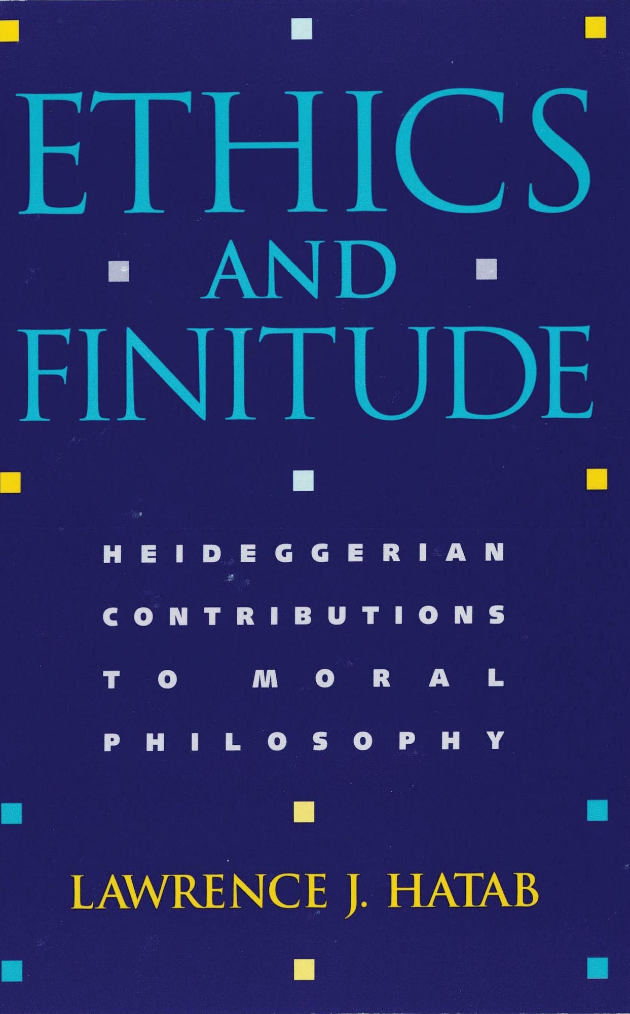 Ethics and Finitude: Heideggerian Contributions to Moral Philosophy