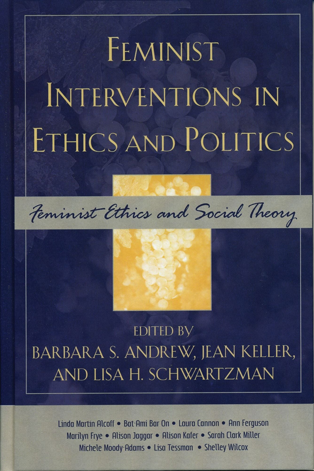Feminist Interventions in Ethics and Politics: Feminist Ethics and Social Theory