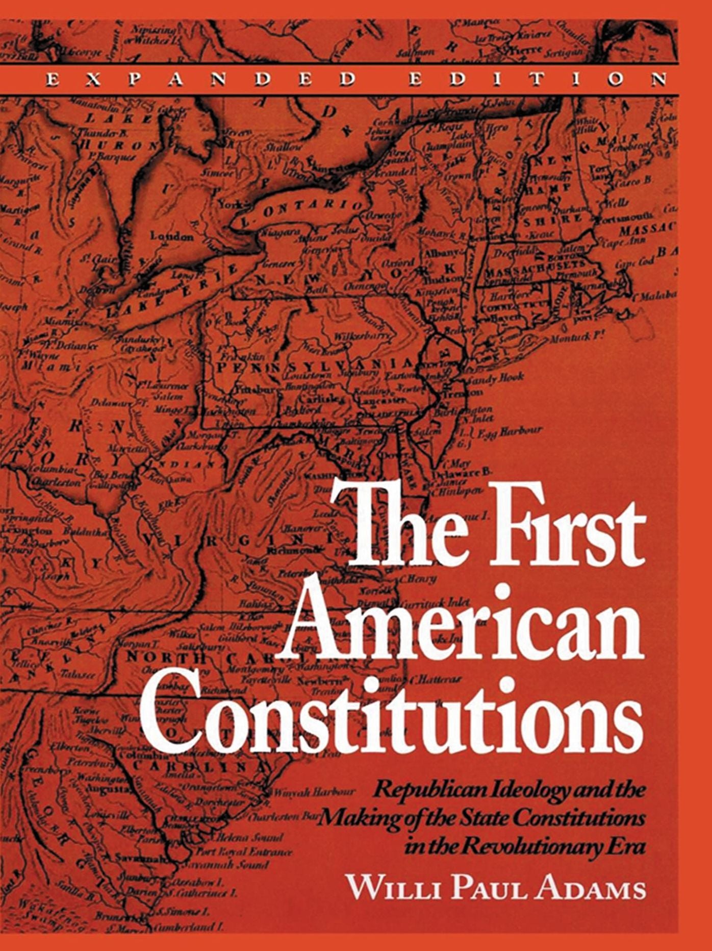 The First American Constitutions: Republican Ideology and the Making of the State Constitutions in the Revolutionary Era