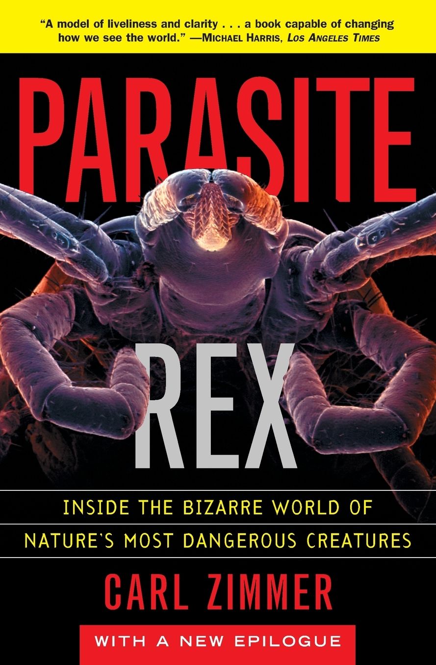 Parasite Rex: Inside the Bizarre World of Nature's Most Dangerous Creatures