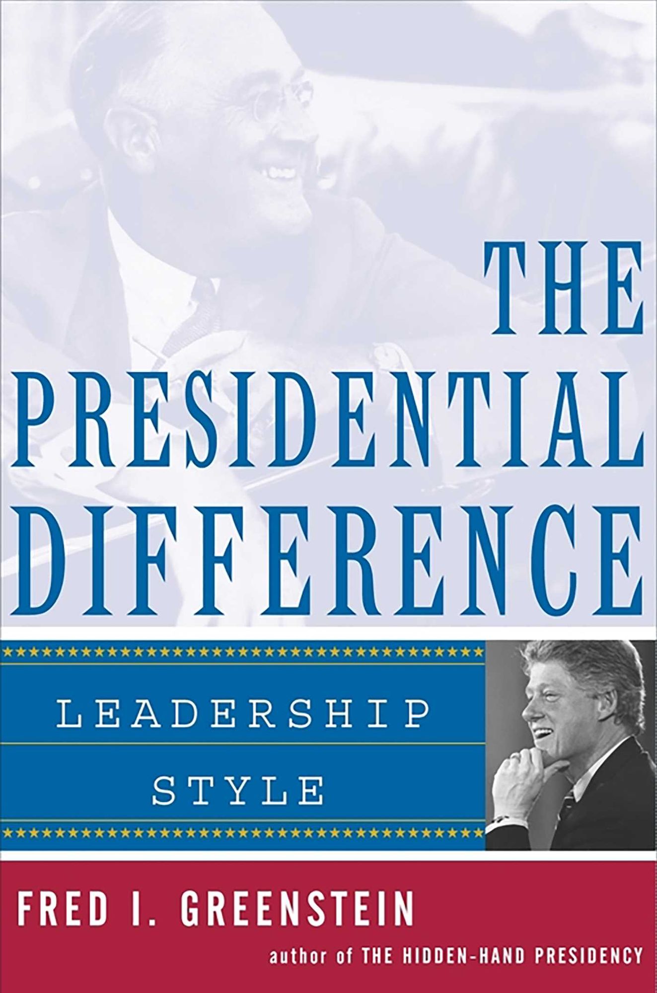 The Presidential Difference: Leadership Style from Roosevelt to Clinton
