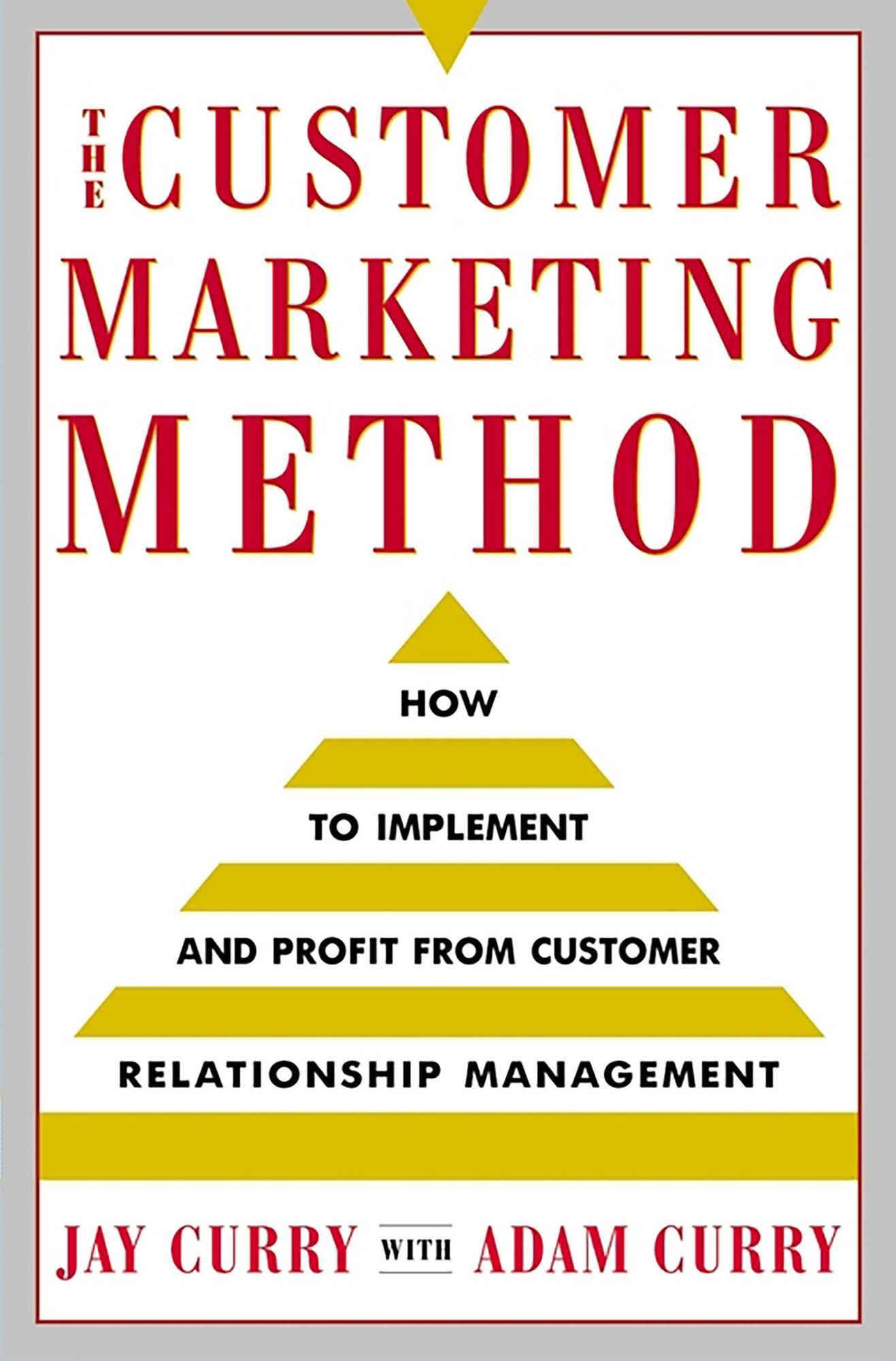 The Customer Marketing Method: How to Implement and Profit from Customer Relationship Management