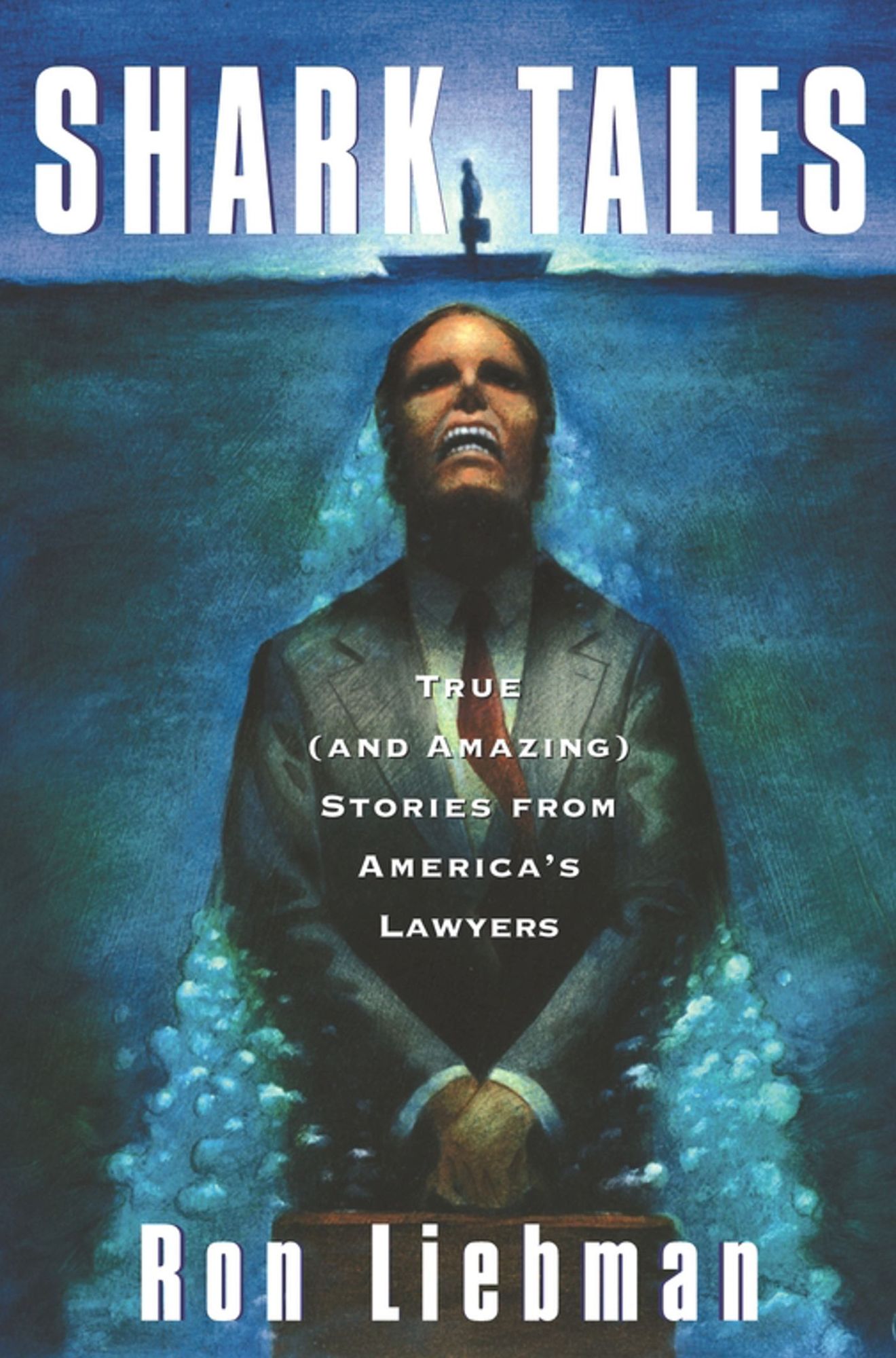 Shark Tales: True (and Amazing) Stories from America's Lawyers